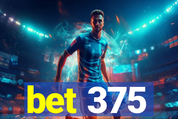 bet 375